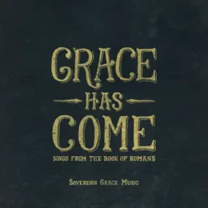 Grace Has Come: Songs from the Book of Romans
Sovereign Grace Music