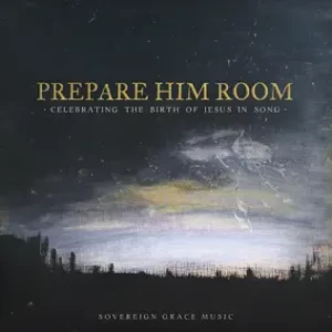 Prepare Him Room: Celebrating the Birth of Jesus in Song
Sovereign Grace Music