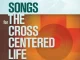 Songs for the Cross Centered Life Sovereign Grace Music