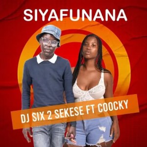 Dj Six 2 Sekese - Siyafunana ft. Coocky
