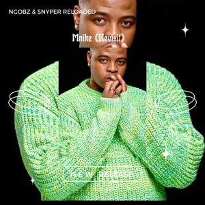 Ngobz & Snyper Reloaded - Mnike Revisit (To Tyler ICU & Nandipha 808)