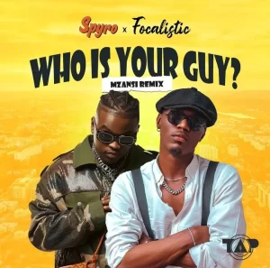 ASpyro - Who Is Your Guy (Mzansi Remix) ft. FocalisticDD