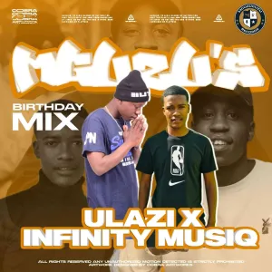 ULAZI & Infinity musiQ - MGUZU’s Birthday Mix