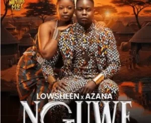Lowsheen & Azana - Nguwe