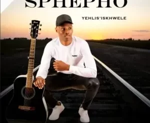 Sbusiso Sphepho – Yehlis’ Iskhwele