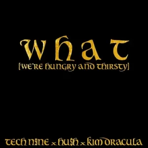 Tech N9ne - W H A T (we're hungry and thirsty) (feat. Kim Dracula & HU$H)
