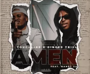 Touchline & Ginger Trill - Amen ft Mandy ZA