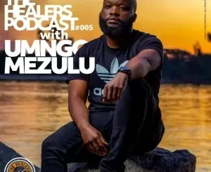 UMngomezulu - The Healers Podcast “Show 005”