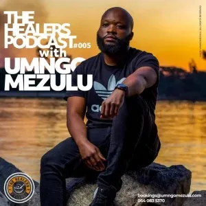 UMngomezulu - The Healers Podcast “Show 005”