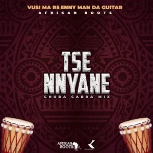 Afrikan Roots, Vusi Ma R5, Enny Man Da Guitar - Tse Nyane Remixes