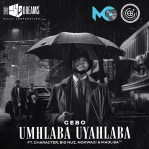 Cebo - Umhlaba Uyahlaba Ft. Character, Big Nuz, Nokwazi & Madlisa