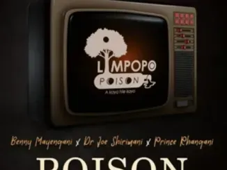 Limpopo Poison - Poison ft Dr Joe Shirimani, Benny Mayengani & Prince Rhangani