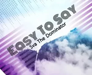 Sva The Dominator – Easy To Say (Amapiano)