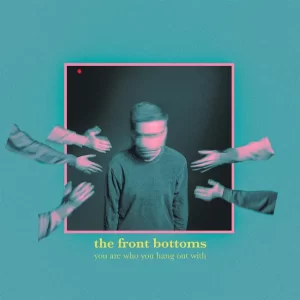 The Front Bottoms – You Are Who You Hang Out With