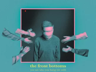 The Front Bottoms – You Are Who You Hang Out With