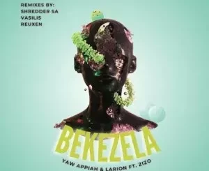 Yaw Appiah – Bekezela (Vasilis Remix) Ft. Zizo