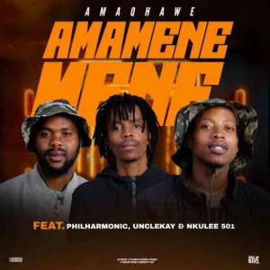 AmaQhawe - Amamenemene ft. Philharmonic, UncleKay & Nkulee50
