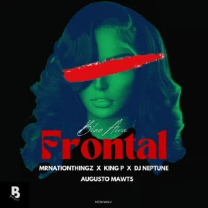 Blue Aiva - Frontal ft. MrNationThingz, King P, DJ Neptune & Augusto Mawts