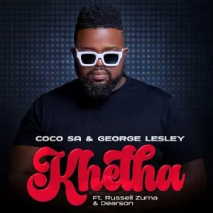 Coco SA - Khetha ft George Lesley, Russell Zuma & Dearson