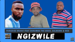 Paradise Music - Ngizwile Ft. CKhumba The Boss x Salmawa & Mr Des