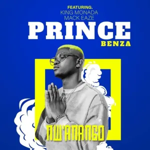 Prince Benza - N’Wanango ft King Monada & Mackeaze
