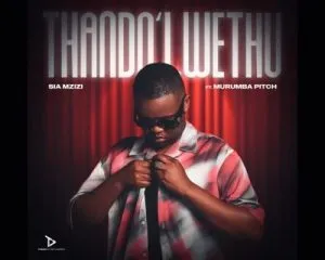 Sia Mzizi - Thando Lwethu ft Murumba Pitch