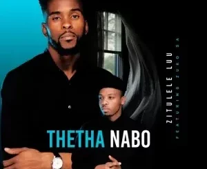 Zitulele Luu - Thetha Nabo ft. Zuko SA