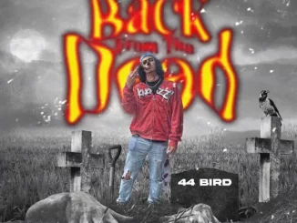 44 Bird – BackFromThaDead