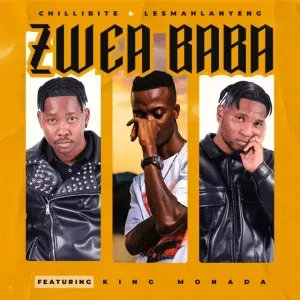 Chillibite & Lesmahlanyeng - Zwea Baba ft. King Monada