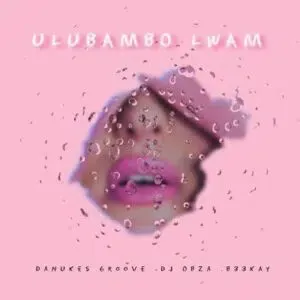 DaNukes Groove - ULubambo Lwam ft DJ Obza & B33KAY