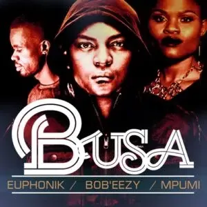 Euphonik, Bob Ezy & Mpumi - Busa (Cee En 3step Remix)