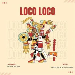 Gemini Major - Loco Loco ft Kwesi Arthur & Rowlene