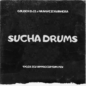 Golden Djz & Nkanyezi Kubheka - Sucha Drums (Tyler ICU Appreciation Mix)