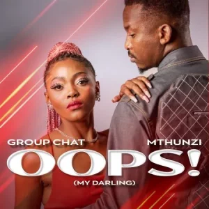 Group Chat & Mthunzi - Oops! (My Darling)