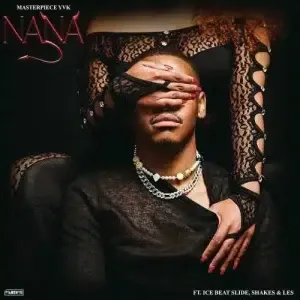 Masterpiece YVK - Nana ft. Ice Beats Slide, Shakes & Les