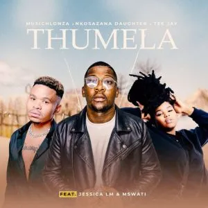 MusicHlonza, Nkosazana Daughter, Tee Jay, Jessica LM & MSWATI - Thumela