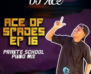 DJ Ace - Ace of Spades EP 16 (Private School Piano Mix)