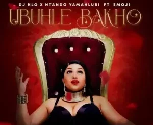 DJ Hlo & NtandoYamahlubi - Ubuhle Bakho ft. Emoji