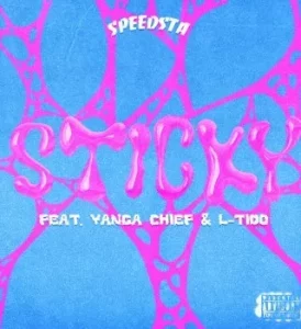 DJ Speedsta - Sticky Ft. Yanga Chief & L-Tido