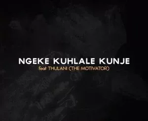 Dumi Mkokstad - Ngeke Kuhlale Kunje Ft. Thulani (The Motivator)