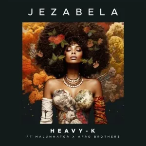 Heavy K - Jezabela ft. MalumNator & Afro Brotherz