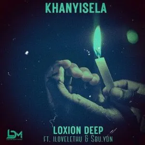 Loxion Deep - Khanyisela ft ilovelethu & Sbu YDN