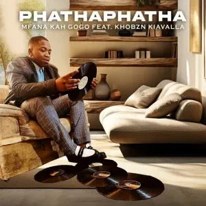 Mfana Kah Gogo - PhathaPhatha ft. Khobzn Kiavalla