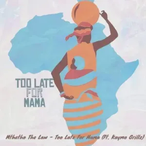 Mthetho The-Law - Too Late For Mama Ft. Kaymo Grill