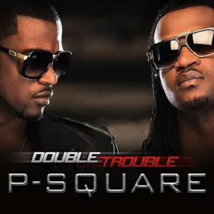 P-Square – Double Trouble