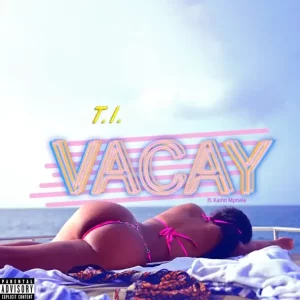 T.I. - Vacay (feat. Kamo Mphela)