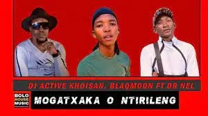 DJ Active Khoisan x Blaqmoon - Mogatxaka O Ntirileng Ft. Dr Nel