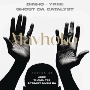 Dinho, Ghost & DJ Ydee - Mavhoko ft Optimist Music ZA, A’gzo & Thama Tee