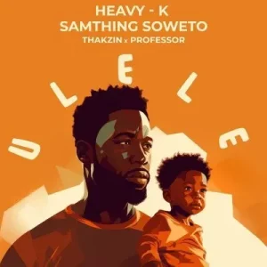 Heavy K & Samthing Soweto - Ulele (Unofficial) ft Thakzin & Professor
