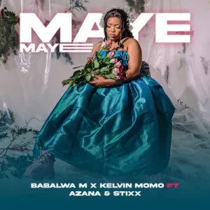 Kelvin Momo & Babalwa M - Maye Maye ft Azana & Stixx